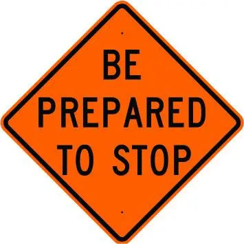 BE PREPARED TO STOP .80 Aluminium, with HIP reflective sheeting. Pre Drilled mounting holes and radius corners where applicable. Black on Orange 48" - Becker Safety and Supply