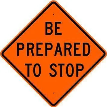 BE PREPARED TO STOP .80 Aluminium, with HIP reflective sheeting. Pre Drilled mounting holes and radius corners where applicable. Black on Orange 48" - Becker Safety and Supply